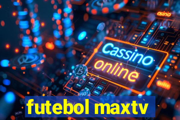 futebol maxtv